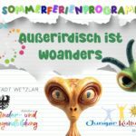 Außerirdisch ist woanders_Sommerferienprogramm