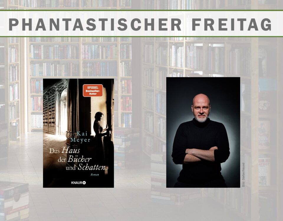 Phnatastischer Freitag: Kai Meyer liest aus "Das Haus der Bücher und Schatten"