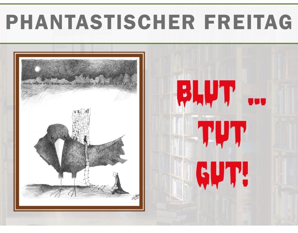 Phantasstischer Freitag: Blut tut gut. Mit einer Zeichnung von Peter Atzbach