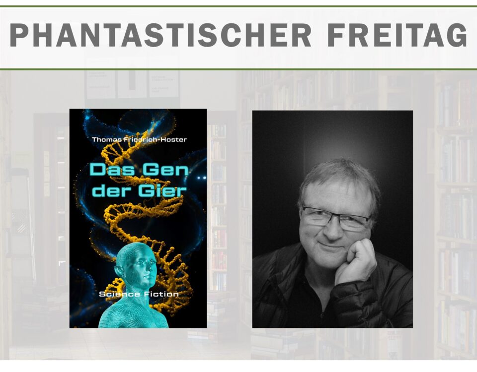 Phantastischer Freitag: Thomas Friedrich-Hoster präsentiert "Das Gen der Gier"