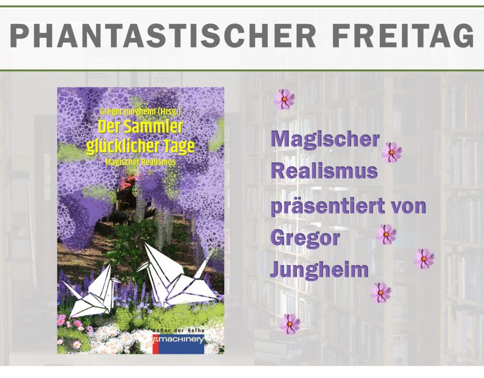 Ankündigung: Magicher Realismus mir Gregor Jungheim mit dem Buchcover der Anthologie "Der Sammler glücklicher Tage"