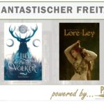 Ankündigung Phantastischer Freitag mit den Buchcovern von "Das Lied zweier Völker (Saskia Diepold) und "Lore-Ley" (Ann-Kathrin Wasle), Logo des Phantastik-Autor*innen-Netzwerks e. V.